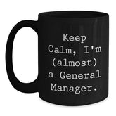 General Manager Gifts, Keep Calm 'almost' a GM, Black Coffee Mug for Birthday, Gifts from Friends, Gifts for General Manager - Main